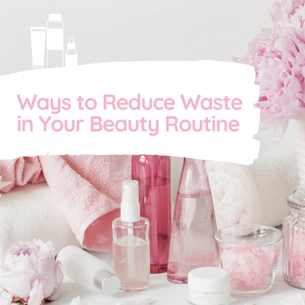 How to Reduce Waste in Your Beauty Routine