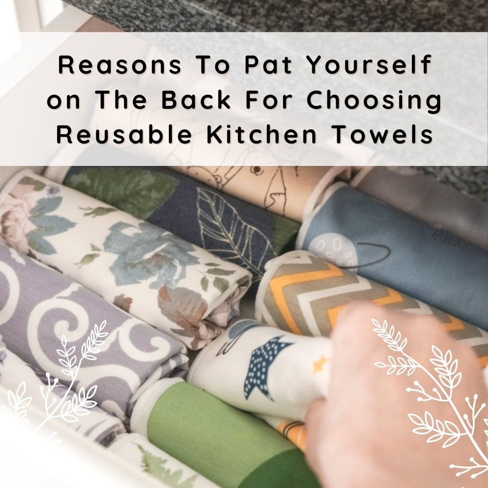 Reasons To Pat Yourself on The Back For Choosing Reusable Kitchen Towels